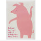 David Shrigley - You are too close, I will not fight, Some of my friends are pigs, He will only eat squid ink pasta